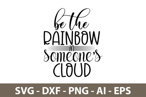 Be the Rainbow in Someones Cloud Svg Graphics
