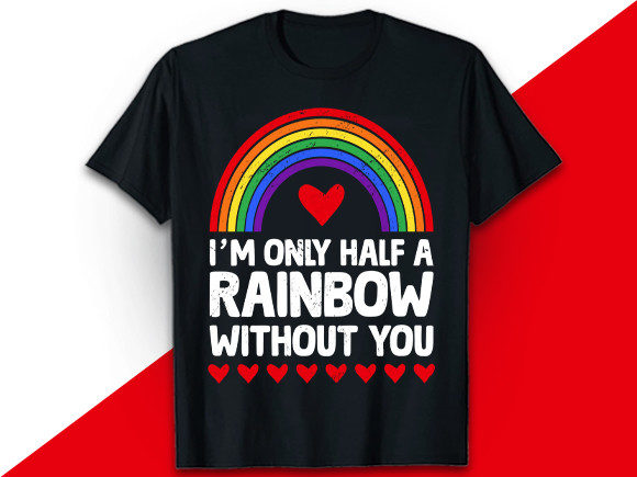 I m Only Half a Rainbow LGBT T Shirt Graphics and Print Templates